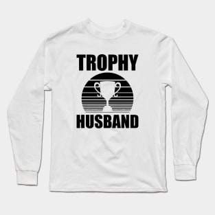 Trophy Husband Long Sleeve T-Shirt